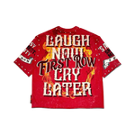 LAUGH NOW CRY LATER INFERNO TEE